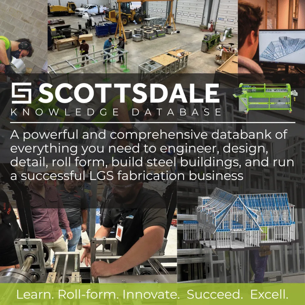 Scottsdale Construction Systems, sometimes called Scottsdale Steel Frames offers to its customers a complete Knowedge Base including detailed and valuable information on all topics related to steel framing, roll forming machine operation, cold-formed steel engineering, and much more.