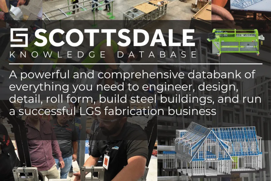 Scottsdale Construction Systems, sometimes called Scottsdale Steel Frames offers to its customers a complete Knowedge Base including detailed and valuable information on all topics related to steel framing, roll forming machine operation, cold-formed steel engineering, and much more.