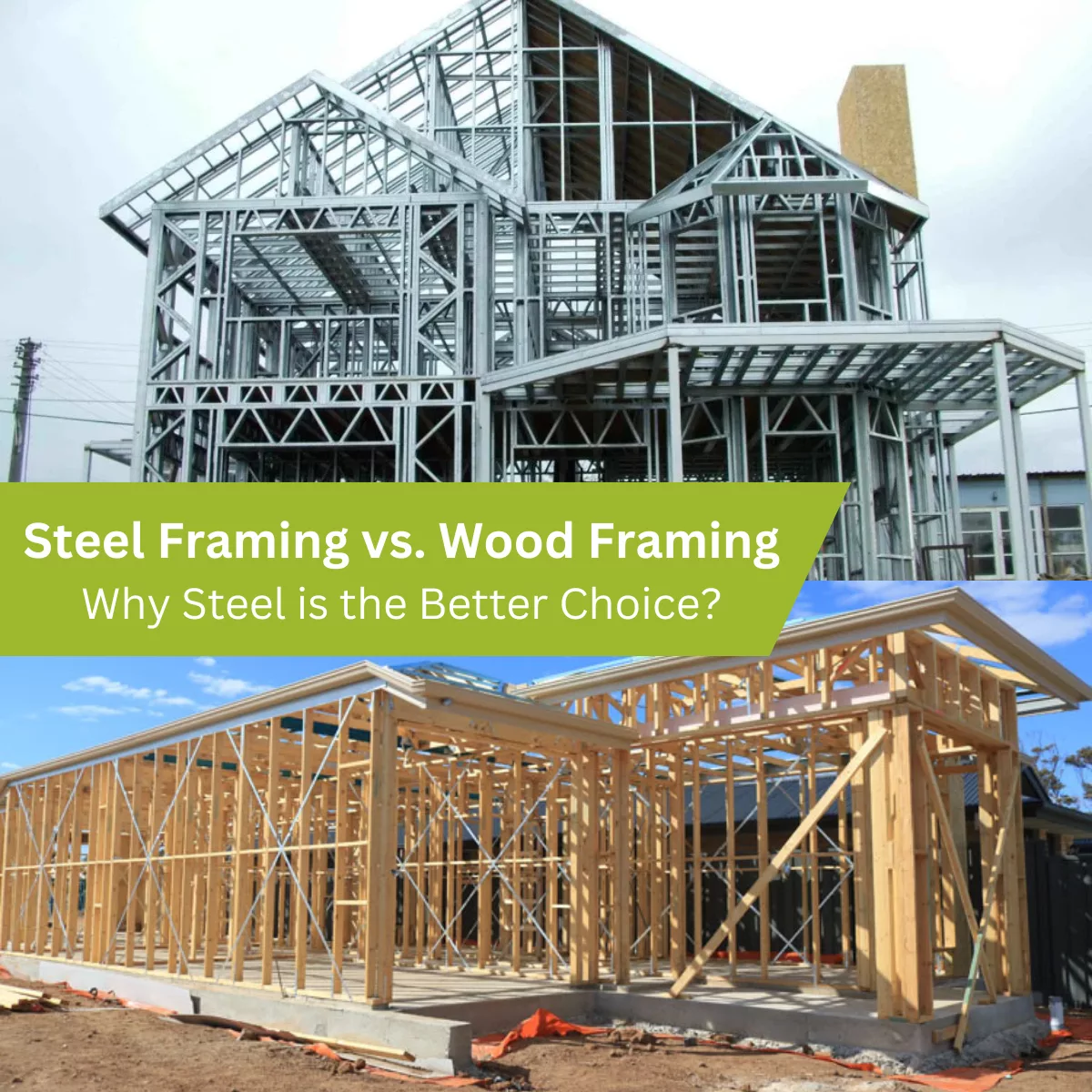 Comparing Steel Vs Wood Framing | Why Steel Is Better