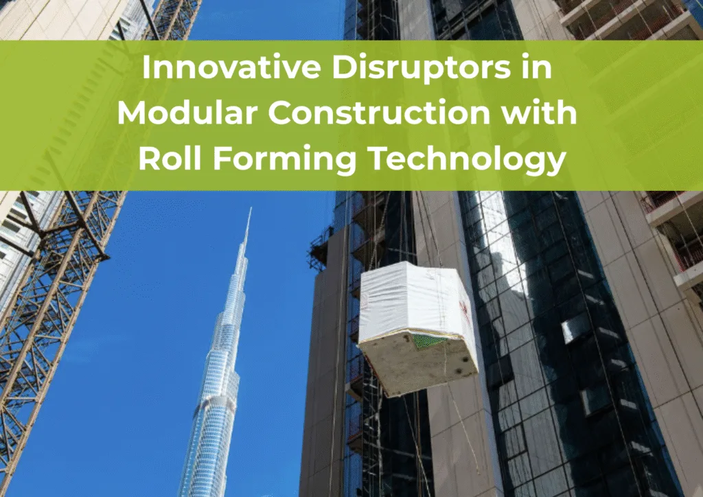 Roll forming Roll forming machines Modular construction Modular solutions Off-site manufacturing Prefabricated construction