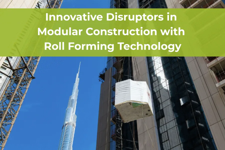 Roll forming Roll forming machines Modular construction Modular solutions Off-site manufacturing Prefabricated construction
