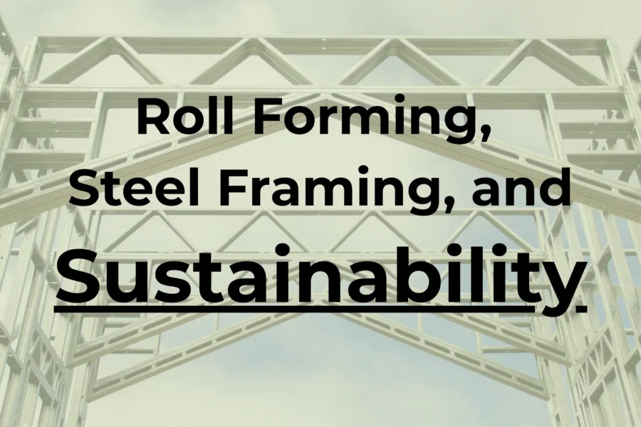 Roll forming Roll forming technology Steel framing Cold-formed steel Sustainability Roll forming steel framing