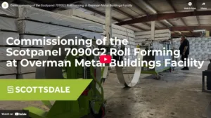 Commissioning of the Scotpanel 7090G2 Roll Forming at Overman Metal Buildings Facility - Scottsdale Construction Systems Light-gauge steel Light-gauge steel framing Steel framing fabrication Roll forming machines Roll forming